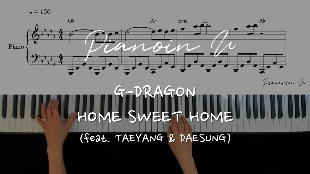 G-DRAGON - HOME SWEET HOME (feat. TAEYANG & DAESUNG)/ Piano Cover / Sheet
