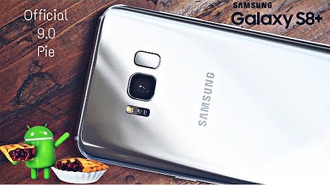 Samsung Galaxy S8 Plus Official 9.0 Pie Update