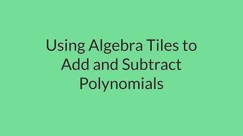 Using Algebra Tiles to Add and Subtract Polynomials (In-Depth Examples)