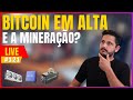 BITCOIN EM ALTA E A MINERAÇÃO? - Terça da Mineração #121