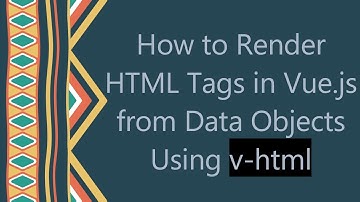 How to Render HTML Tags in Vue.js from Data Objects Using v-html