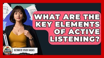What Are The Key Elements Of Active Listening? - Ultimate Study Hacks