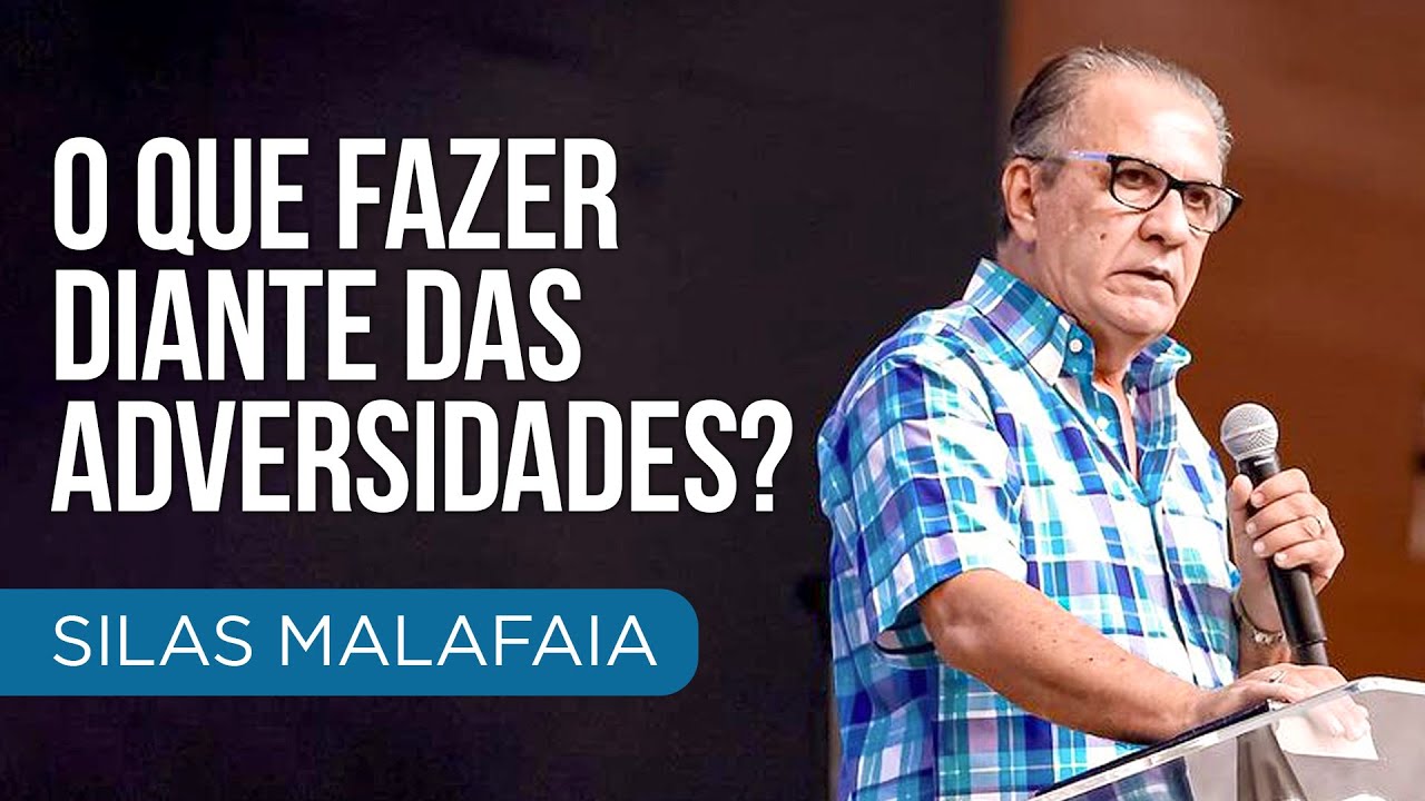 Pastor Silas Malafaia – O que fazer diante das adversidades?