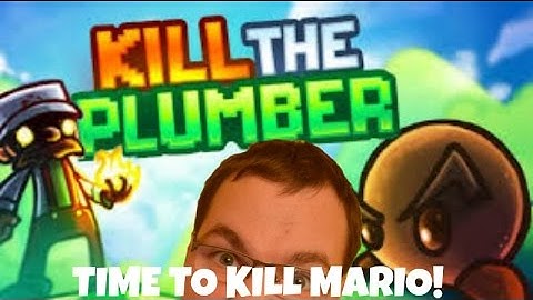 TIME FOR PAYBACK!  - Kill The Plumber