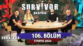 Survivor Ekstra 106 Bölüm 9 Mayıs 2024