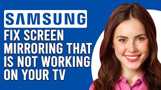 How To Fix Screen Mirroring That Isn't Working On Samsung TV(Common Causes And How To Troubleshoot!)