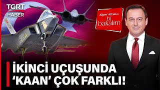  Mmu Kaanın İkinci Uçuşunda Dikkat Çeken Farklılık Yeni Haliyle İlk Kez Gök Vatanda