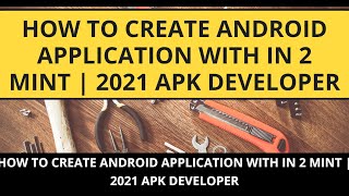 How to Create Android Application with in 2 Mint | 2021 APK Developer