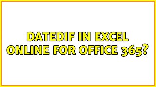 DATEDIF in Excel Online for Office 365? (2 Solutions!!)