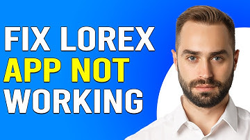 How To Fix Lorex App Not Working (How To Troubleshooting Lorex Cloud)