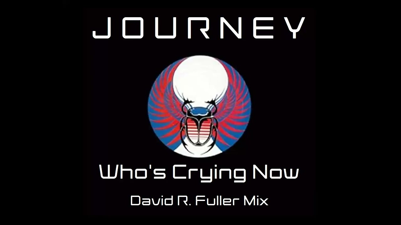 Journey - Who's Crying Now (David R. Fuller Mix)