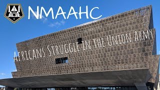 NMAAHC - Feature #2 - The American Africans Struggles in the Union Army of the United States
