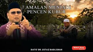 7 AMALAN MENJADI PENCEN KUBUR | AJAIBNYA SEDEKAH | USTAZ BADLISHAH