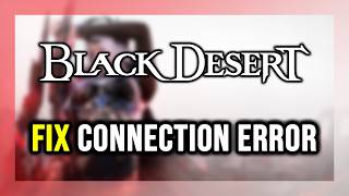 How to FIX Black Desert Connection Error / Server Error!
