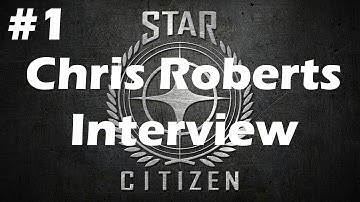 Star Citizen - Chris Roberts Interview [Part 1]