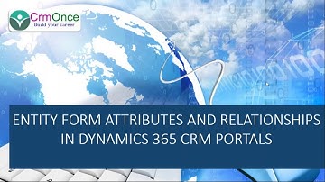 Session 4 : Entity Form Attributes and Relationships In Dynamics 365 CRM Portals