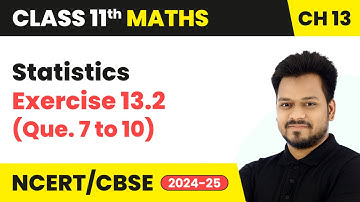 Statistics - Exercise 13.2 (Que. 7 to 10) | Class 11 Maths Chapter 13 | CBSE 2025-26
