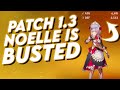 Noelle is BUSTED in Patch 1.3 | Genshin Impact Noelle Guide | Patch 1.3 Build Guide