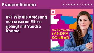 #71 Wie die Ablösung von unseren Eltern gelingt mit Sandra Konrad | Podcast mit Ildikó von Kürthy