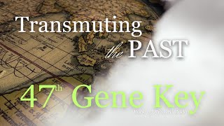 Gene Key 47~Transmuting the past! This changed my life! Ready 4 the TRUTH?# genekeys #shadow   #love