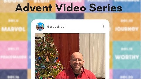 December 18, 2024 Advent Video Series: Words fr the Beginning. Mercy