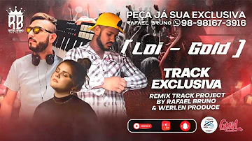 Loi - Gold - Rafael Bruno & Werlen Produce (TRACK PROJECT) EXCLUSIVA 2023