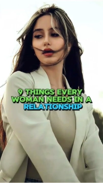 9 Things Every Woman Needs In A Relationship Relationship Advice 2024 9-things-every-woman-needs-in-a-relationship-relationship-advice-2024