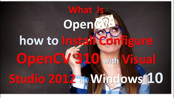 What is OpenCV and how to Install Configure OpenCV 310 with Visual Studio 2012 on Windows 10