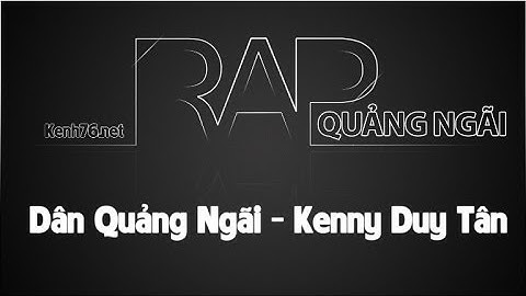 Rap - Dân Quảng Ngãi ( Kenny Duy Tân ) Tôi yêu Quảng Ngãi