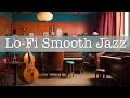 Smooth Jazz LoFi | Chill beats | Lounge Jazz Music | Chill Smooth Jazz Vibes