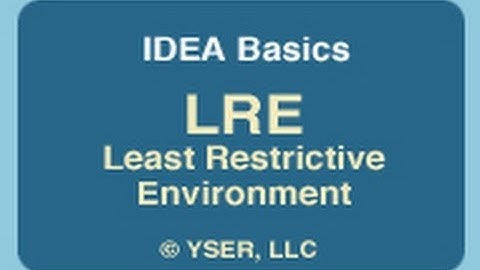 IDEA Basics: (LRE) Least Restrictive Environment