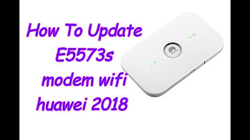 How To Update E5573s modem wifi huawei 2018