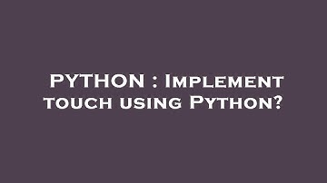 PYTHON : Implement touch using Python?