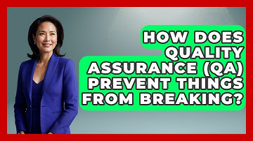 How Does Quality Assurance (QA) Prevent Things From Breaking? - How Things Break