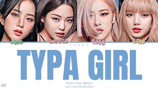 BLACKPINK-TYPA GIRL-Color Coded/Han/Rom/Eng/Lyrics