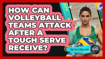 How Can Volleyball Teams Attack After A Tough Serve Receive? - The Volleyball Hub