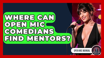Where Can Open Mic Comedians Find Mentors? - Open Mic Manual