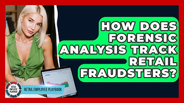 How Does Forensic Analysis Track Retail Fraudsters? - Retail Employee Playbook