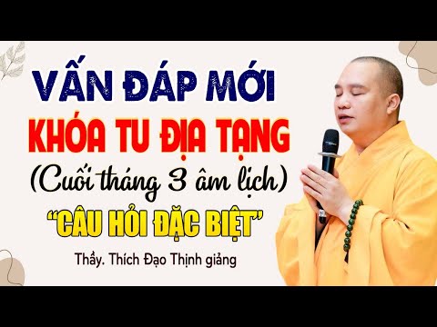 Vấn Đáp Mới Nhất Khóa Tu Địa Tạng Cuối Tháng 3 Âm Lịch Tại Chùa Khai Nguyên - Thầy Thích Đạo Thịnh.