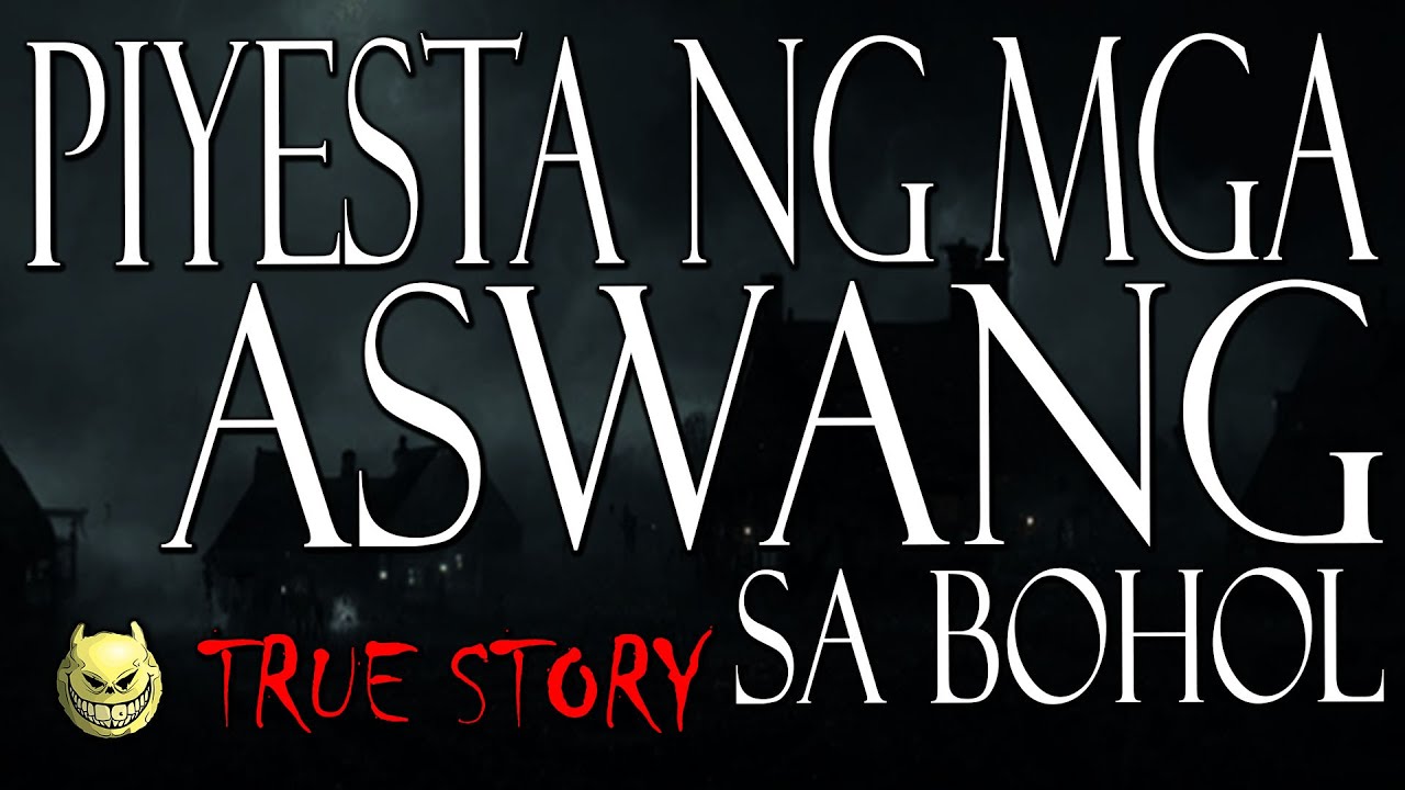 PIYESTA NG MGA ASWANG SA BOHOL - TRUE STORY