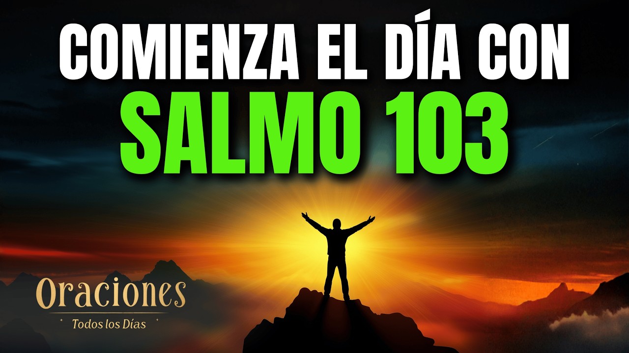 Oración de la Mañana con el SALMO 103 | Poderosa Oración de GRATITUD ...