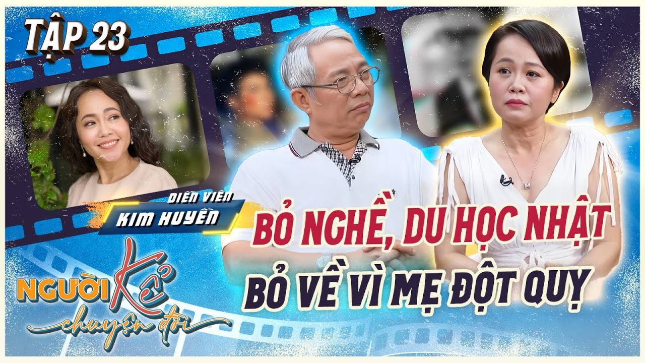 Người Kể Chuyện Đời 23 | Nghệ sĩ Kim Huyền bán chung cư để du học Nhật, không có kế hoạch lấy chồng