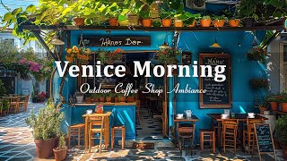 Venice Morning Cafe Ambience  Italian Bossa Nova Music for Good Mood Start the Day