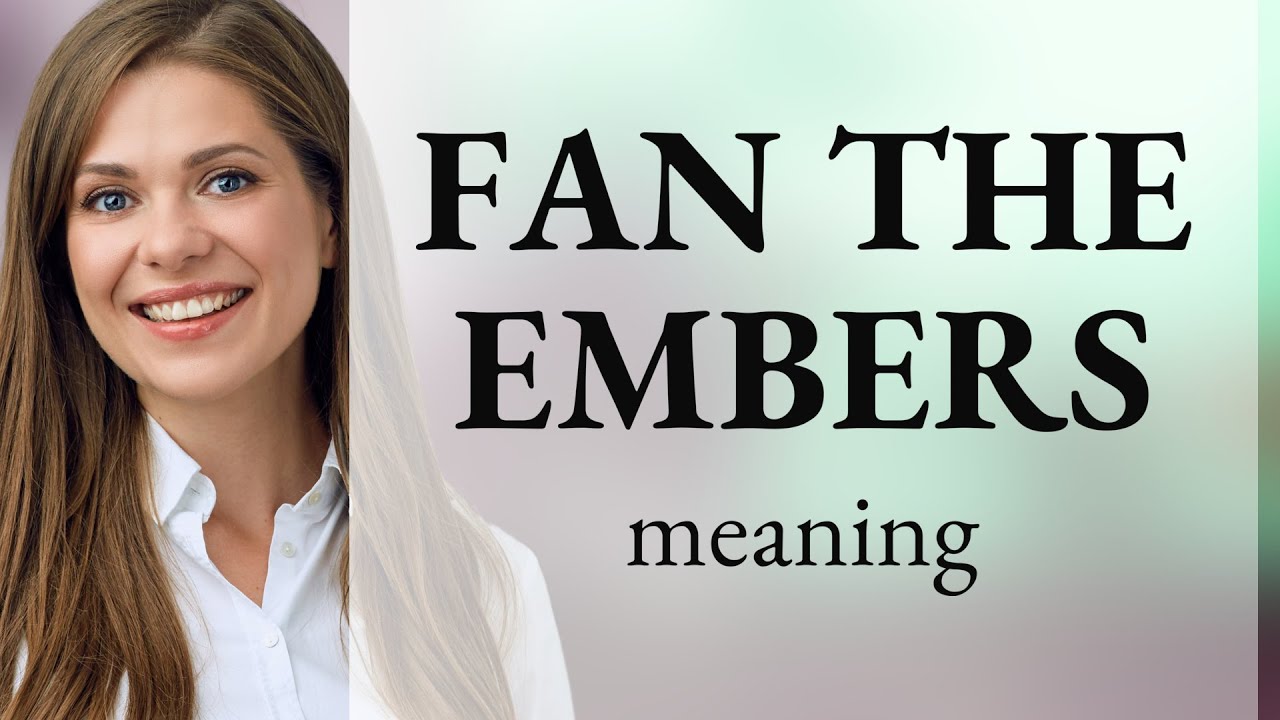 Fan the Embers: Understanding an English Idiom - YouTube