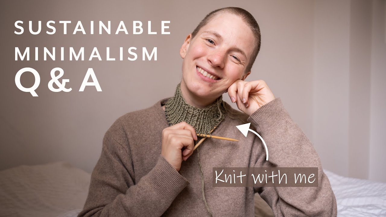 Answering Your Questions About My Minimalist & Sustainable Lifestyle - Knit With Me