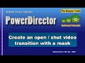 PowerDirector - Create an open or shut video transition with a mask