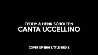 Teddy & Henk Scholten - Canta Uccellino