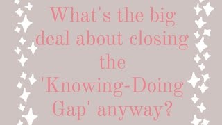 What's the big deal about closing the 'Knowing-Doing Gap' anyway? Profile