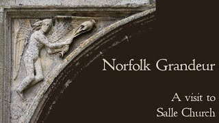 Norfolk Grandeur  A visit to Salle church