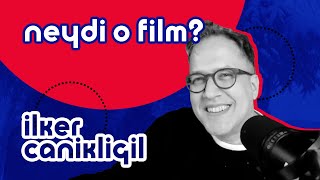 İlker Canikligil Neydi O Film? 